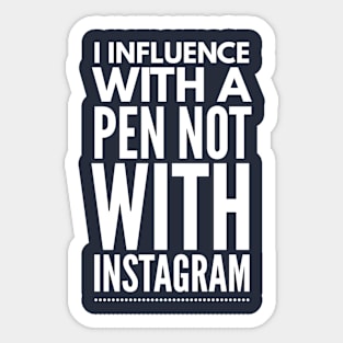 INFLUENCE WITH A PEN NOT WITH INSTAGRAM Sticker